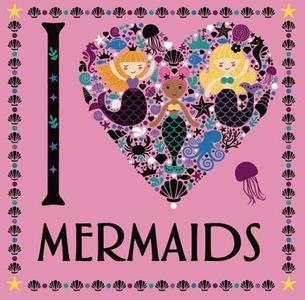 I Heart Mermaids di Lizzie Preston edito da STERLING PUB