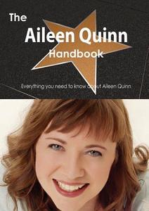 The Aileen Quinn Handbook - Everything You Need To Know About Aileen Quinn di Emily Smith edito da Tebbo