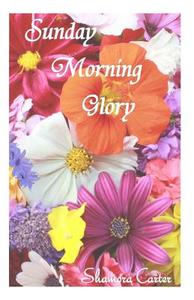 Sunday Morning Glory: Serman Psalmist di Shamora T. Carter edito da Createspace