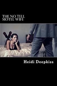 The No Tell Motel Wife di Heidi Deepkiss edito da Createspace
