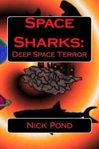Space Sharks: Deep Space Terror di MR Nick Pond edito da Createspace