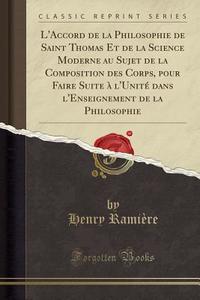 Ramière, H: L'Accord de la Philosophie de Saint Thomas Et de di Henry Ramiere edito da Forgotten Books