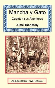 Mancha Y Gato Cuentan Sus Aventuras di Aime Tschiffely edito da Long Riders' Guild Press