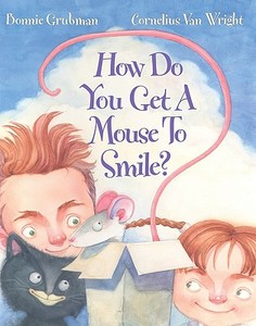 How Do You Get a Mouse to Smile? di Bonnie Grubman edito da STAR BRIGHT BOOKS