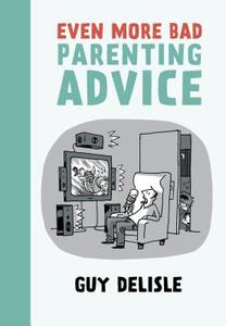 Even More Bad Parenting Advice di Guy Delisle edito da Drawn and Quarterly