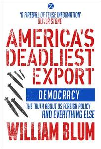 America's Deadliest Export di William Blum edito da Zed Books Ltd