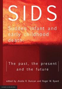 SIDS Sudden infant and early childhood death di Jhodie R. Duncan, Roger W. Byard edito da University of Adelaide Press