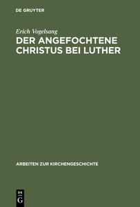 Der angefochtene Christus bei Luther di Erich Vogelsang edito da De Gruyter