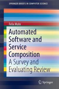 Automated Software and Service Composition di Felix Mohr edito da Springer International Publishing