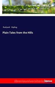 Plain Tales from the Hills di Rudyard Kipling edito da hansebooks