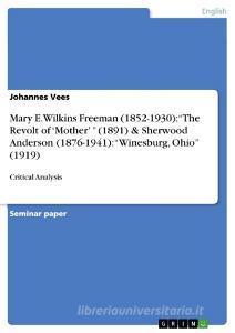 Mary E. Wilkins Freeman (1852-1930): The Revolt of 'Mother' (1891) & Sherwood Anderson (1876-1941): Winesburg, Ohio (1919) di Johannes Vees edito da Grin Verlag