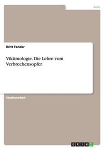Viktimologie. Die Lehre Vom Verbrechensopfer di Britt Fender edito da Grin Verlag Gmbh
