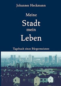 Meine Stadt mein Leben di Johannes Heckmann edito da Books on Demand