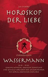 Horoskop der Liebe - Sternzeichen Wassermann di Lea Aubert edito da Books on Demand