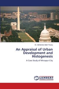 An Appraisal Of Urban Development And Histogenesis di Dr Akhilendra Nath Tiwary edito da Lap Lambert Academic Publishing