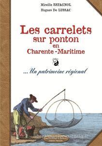 Les carrelets sur pontons en Charente maritime Vers NB di Hugues De Lussac, Mireille Espagnol edito da Lulu.com