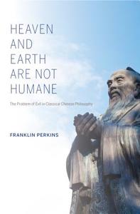 Heaven and Earth Are Not Humane di Franklin Perkins edito da Indiana University Press