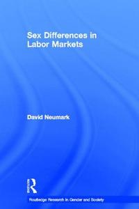Sex Differences In Labor Markets di David Neumark edito da Taylor & Francis Ltd