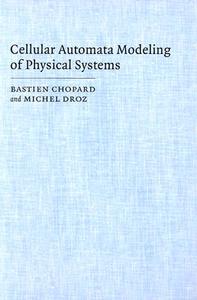 Cellular Automata Modeling Of Physical Systems di Bastien Chopard, Michel Droz edito da Cambridge University Press
