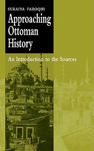 Approaching Ottoman History di Suraiya Faroqhi, Faroqhi Suraiya edito da Cambridge University Press
