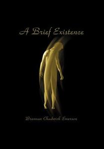 A Brief Existence di Brennan Chadwick Emerson edito da AUTHORHOUSE