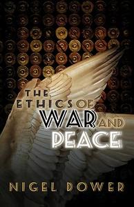 The Ethics of War and Peace di Nigel Dower edito da Polity Press