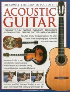 Complete Illustrated Book of the Acoustic Guitar di James Westbrook, Ted Fuller edito da Anness Publishing
