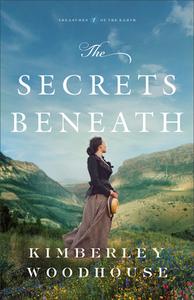 The Secrets Beneath di Kimberley Woodhouse edito da BETHANY HOUSE PUBL