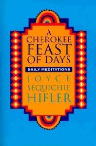 Cherokee Feast of Days: Daily Meditations di Joyce Sequichie Hifler edito da COUNCIL OAK BOOKS