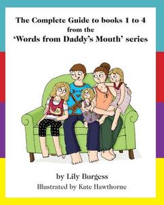 The Complete Guide to Books 1 to 4 from the 'Words from Daddy's Mouth' Series di Lily Burgess edito da D & M Fancy Pastry