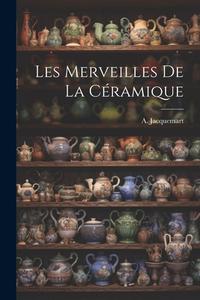 Les Merveilles de la Céramique di A. Jacquemart edito da LEGARE STREET PR