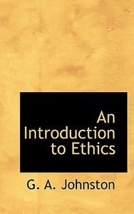 An Introduction To Ethics di G A Johnston edito da Bibliolife