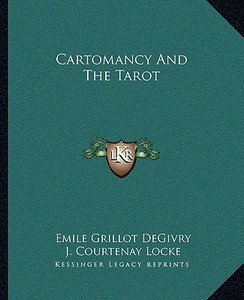 Cartomancy and the Tarot di Emile Grillot Degivry, J. Courtenay Locke edito da Kessinger Publishing