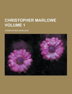 Christopher Marlowe Volume 1 di Professor Christopher Marlowe edito da Theclassics.us