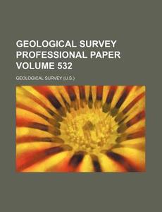 Geological Survey Professional Paper Volume 532 di Geological Survey edito da Rarebooksclub.com