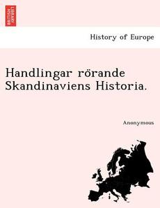Handlingar Ro Rande Skandinaviens Historia. di Anonymous edito da British Library, Historical Print Editions