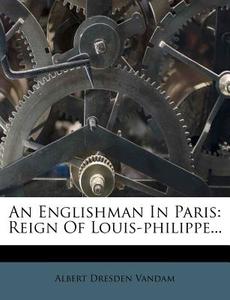 An Reign Of Louis-philippe... di Albert Dresden Vandam edito da Nabu Press