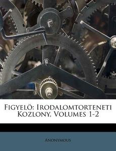 Irodalomtorteneti Kozlony, Volumes 1-2 di Anonymous edito da Nabu Press