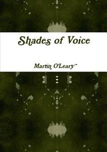 Shades of Voice di Martin O'Leary edito da Lulu.com