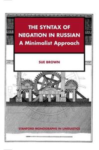 The Syntax of Negation in Russian: A Minimalist Approach di Sue Brown edito da CTR FOR STUDY OF LANG & INFO