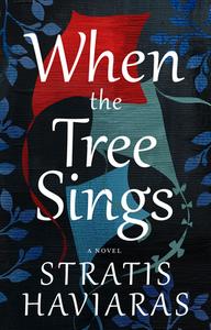 When the Tree Sings di Stratis Haviaras edito da PAUL DRY BOOKS