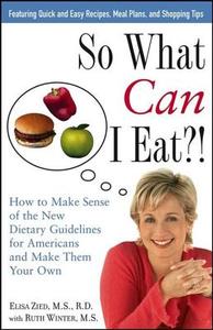 So What Can I Eat!: How to Make Sense of the New Dietary Guidelines for Americans and Make Them Your Own di Elisa Zied edito da WILEY