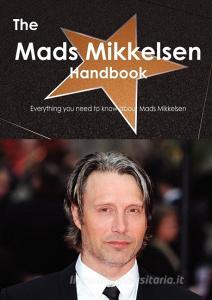 The Mads Mikkelsen Handbook - Everything You Need to Know about Mads Mikkelsen di Emily Smith edito da Tebbo