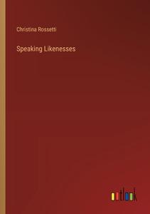Speaking Likenesses di Christina Rossetti edito da Outlook Verlag