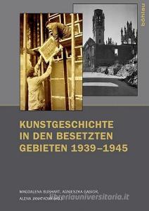 Kunstgeschichte in den besetzten Gebieten 1939-1945 edito da Böhlau-Verlag GmbH