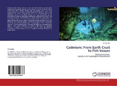 Cadmium: From Earth Crust to Fish tissues di Ali Annabi edito da LAP Lambert Academic Publishing