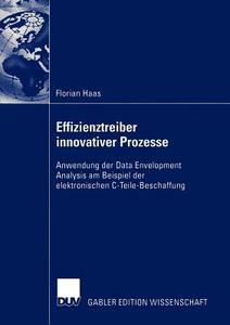 Effizienztreiber innovativer Prozesse di Florian Haas edito da Deutscher Universitätsverlag