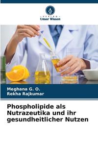 Phospholipide als Nutrazeutika und ihr gesundheitlicher Nutzen di Meghana G. O., Rekha Rajkumar edito da Verlag Unser Wissen
