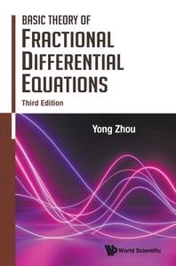 Basic Theory of Fractional Differential Equations (Third Edition) di Yong Zhou edito da WORLD SCIENTIFIC PUB CO INC