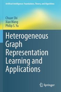 Heterogeneous Graph Representation Learning and Applications di Chuan Shi, Xiao Wang, Philip S. Yu edito da SPRINGER NATURE